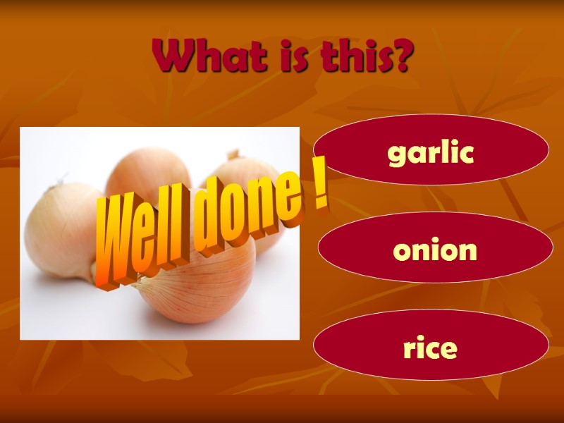 What is this? onion garlic rice Well done !